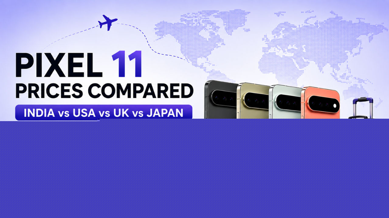 Google Pixel 11 series India vs USA vs UK vs Japan prices: Where can you save the most?