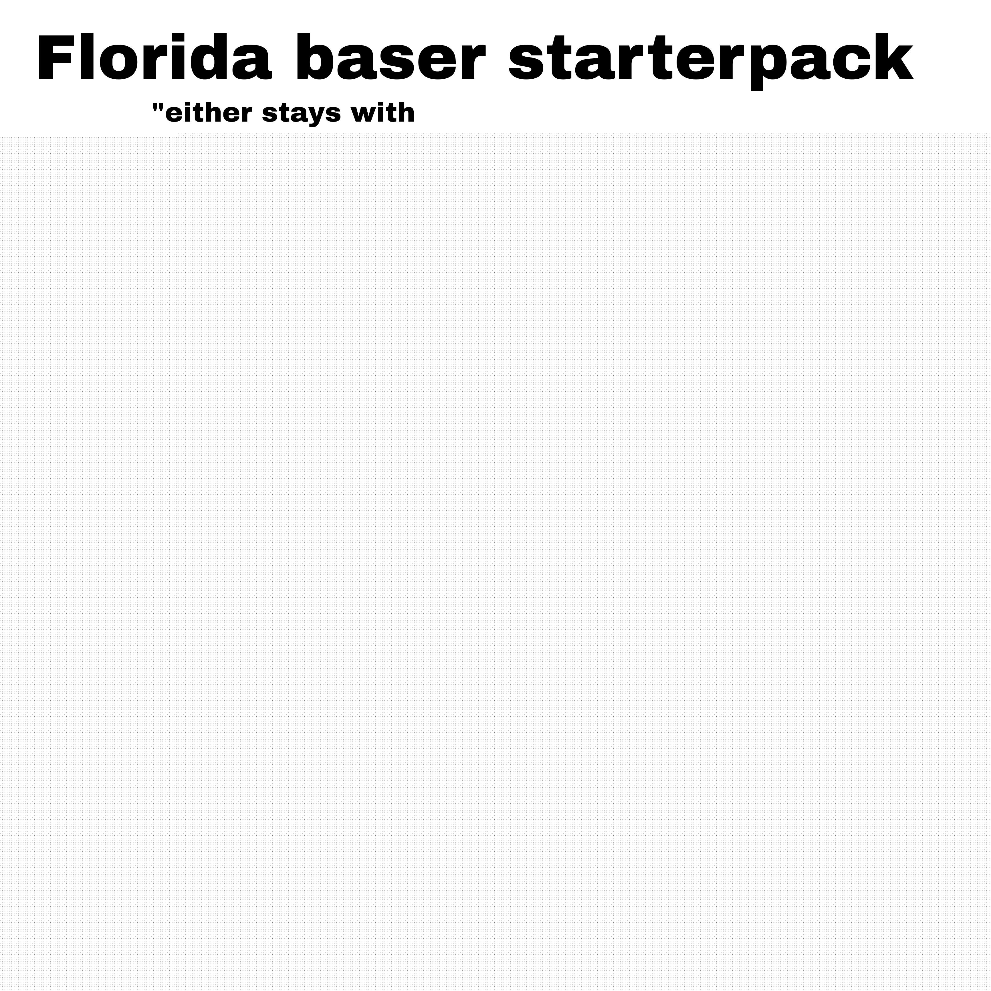 Starter Packs - Florida baser starterpack | /r/starterpacks
