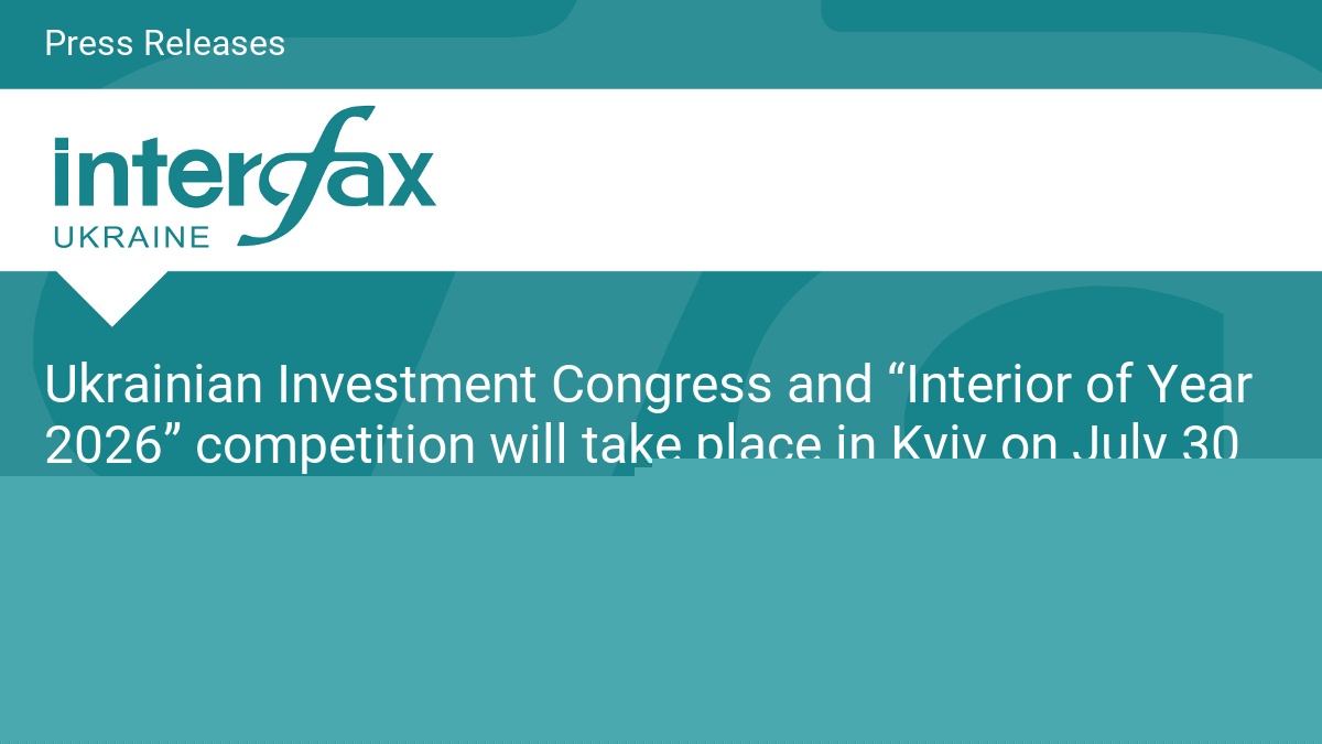 Ukrainian Investment Congress and “Interior of Year 2026” competition will take place in Kyiv on July 30