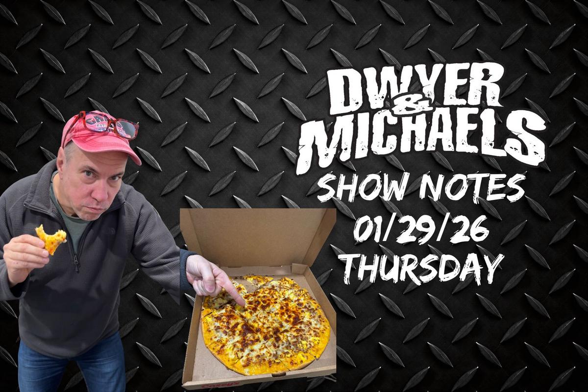 Dwyer & Michaels: Show Notes Thursday 01/29/26