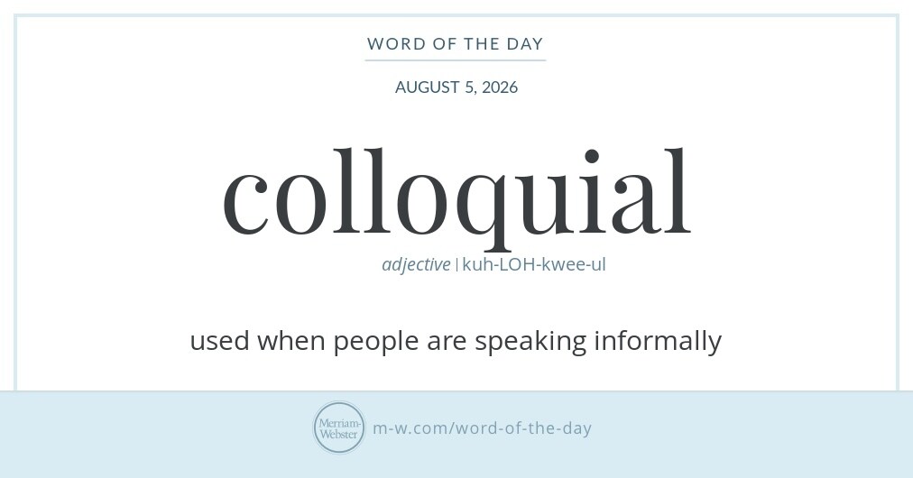 The Merriam-Webster word of the day for August 5 is colloquial. As in, "There we were all in one place, colloquial" [Amusing]