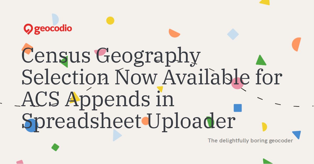 Census Geography Selection Now Available for ACS Appends in Spreadsheet Uploader
