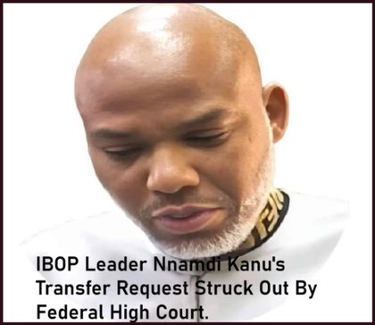 IBOP Leader Nnamdi Kanu's Transfer Request Struck Out By Federal High Court.
