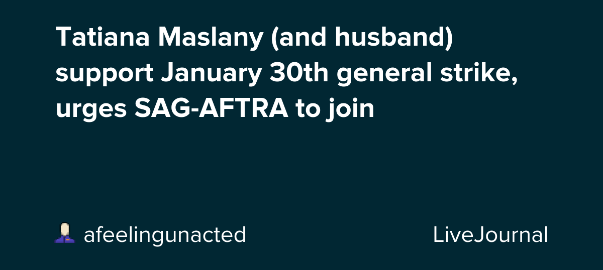 Tatiana Maslany (and husband) support January 30th general strike, urges SAG-AFTRA to join