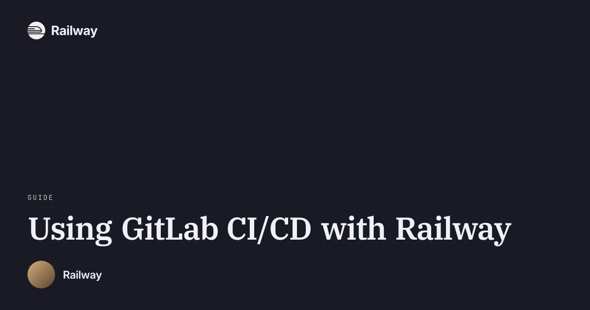 Using GitLab CI/CD with Railway