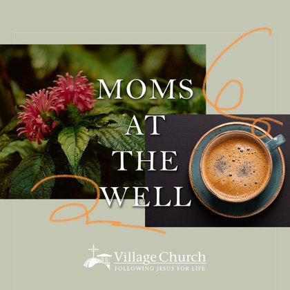 New Village Church Bible Study for moms