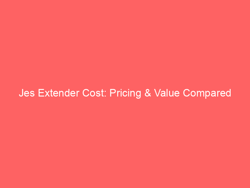 Jes Extender Cost: Pricing & Value Compared
