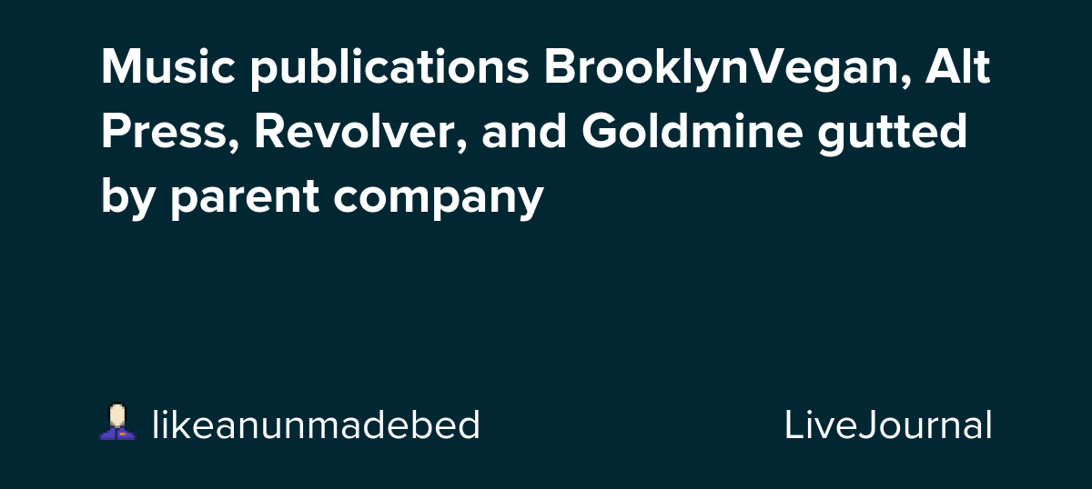 Music publications BrooklynVegan, Alt Press, Revolver, and Goldmine gutted by parent company