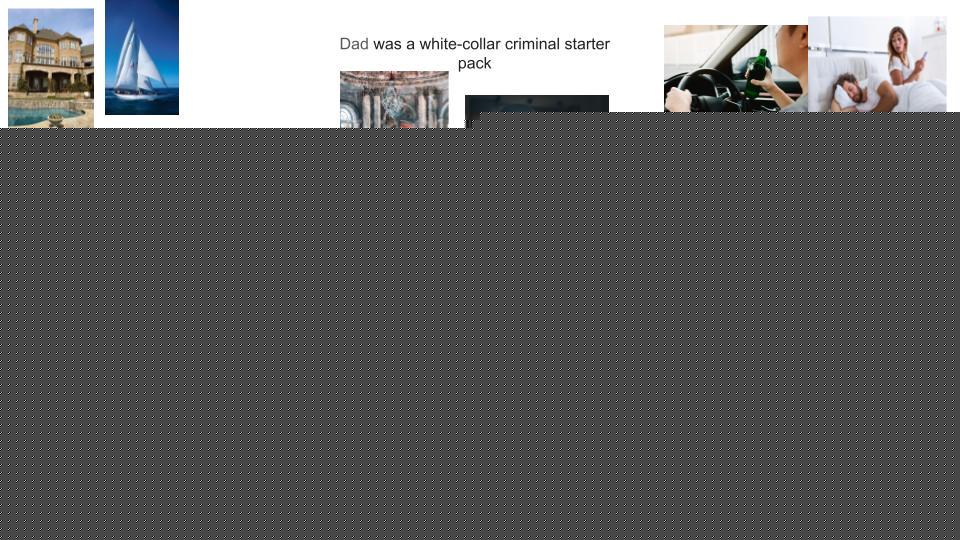 Starter Packs - Dad was a White Collar Criminal Starterpack | /r/starterpacks