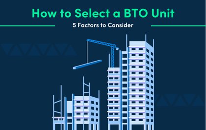 How to Select a BTO Unit: 5 Factors to Consider