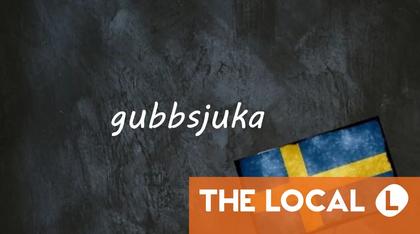 Swedish word of the day: gubbsjuka