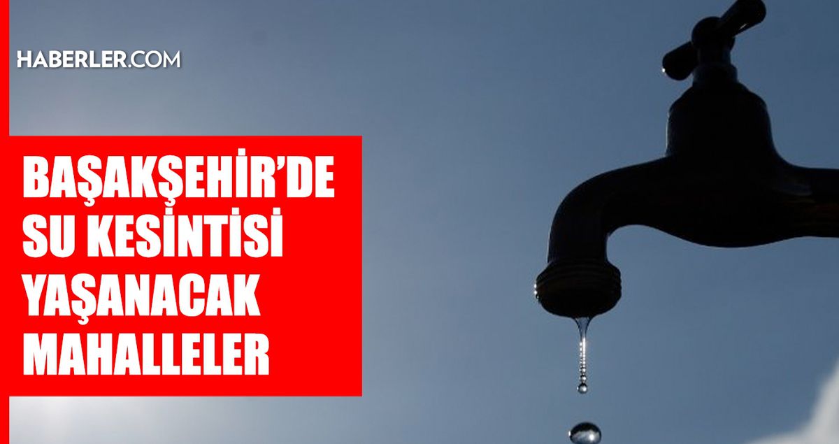 İstanbul BAŞAKŞEHİR su kesintisi! 2-3 Ekim İSKİ Başakşehir su kesintisi ne zaman bitecek, sular ne zaman gelecek?