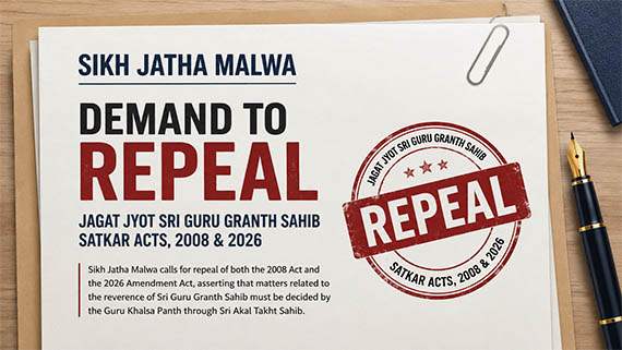 Sikh Jatha Malwa Calls for Repeal of Both 2008 and 2026 Satkar Acts, Rejects Amendment-Based Approach