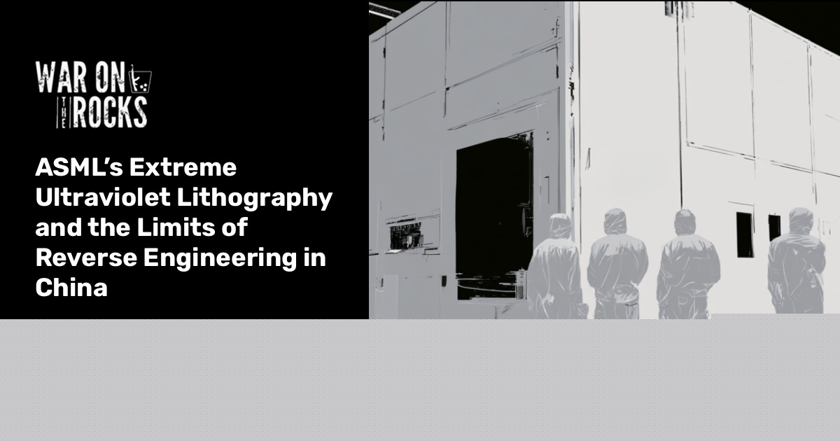 ASML’s Extreme Ultraviolet Lithography and the Limits of Reverse Engineering in China