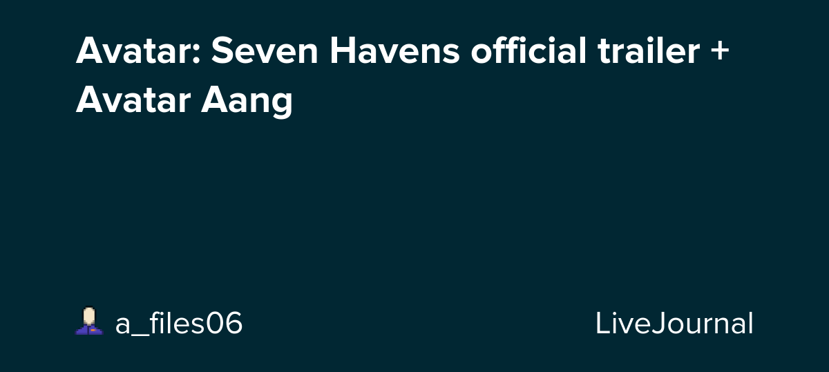 Avatar: Seven Havens official trailer + Avatar Aang