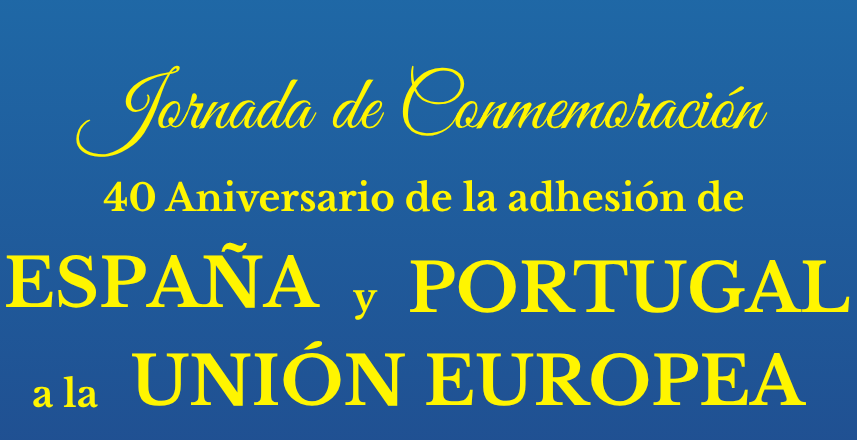 Jornada de Conmemoración: 40 Aniversario de la adhesión de España y Portugal a la UE