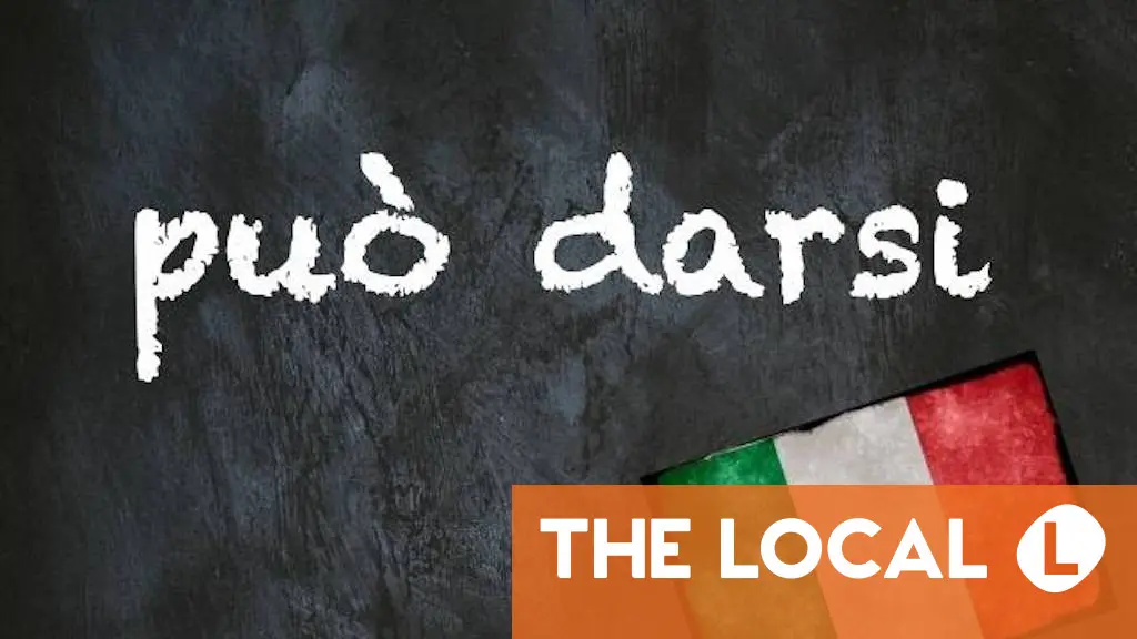 Italian expression of the day: 'Può darsi'