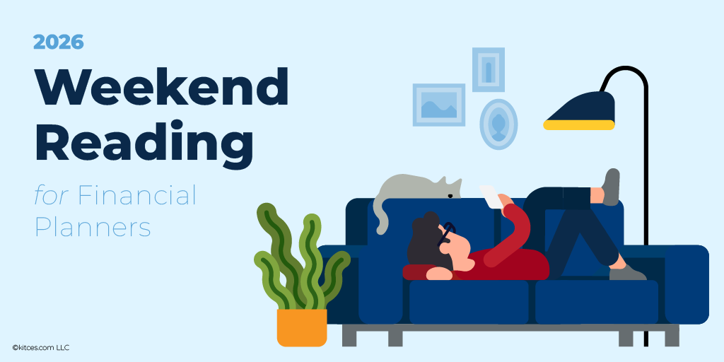 Weekend Reading For Financial Planners (August 1–2)