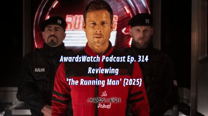 AwardsWatch Podcast Ep. 314 – Reviewing ‘The Running Man’ (2025)