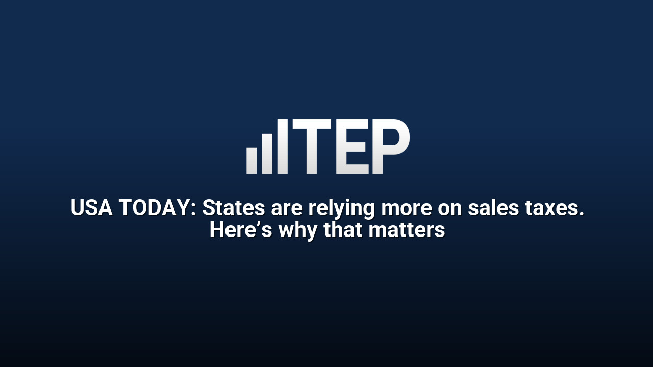 USA TODAY: States are relying more on sales taxes. Here’s why that matters