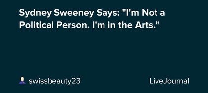 Sydney Sweeney Says: "I'm Not a Political Person. I'm in the Arts."
