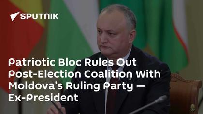 Patriotic Bloc Rules Out Post-Election Coalition With Moldova’s Ruling Party — Ex-President
