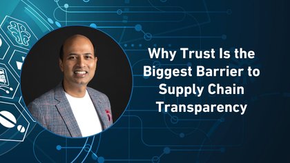 <![CDATA[Why Trust Is the Biggest Barrier to Supply Chain Transparency]]>