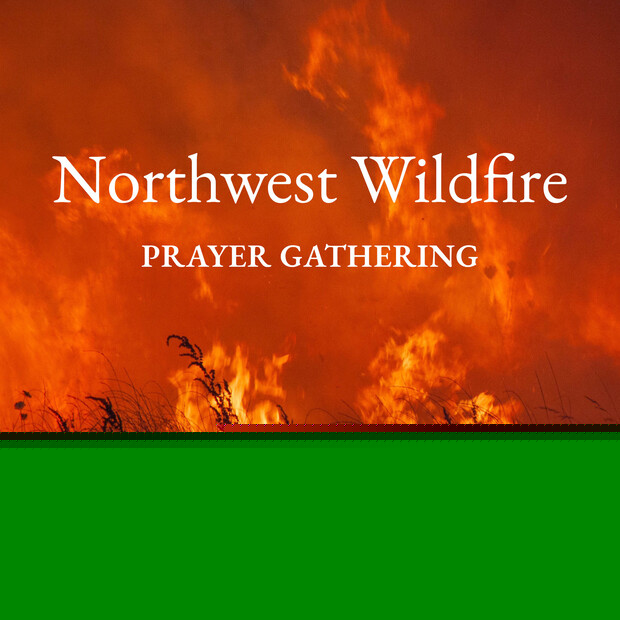 A Call to Prayer: Northwest Wildfire Prayer Gathering