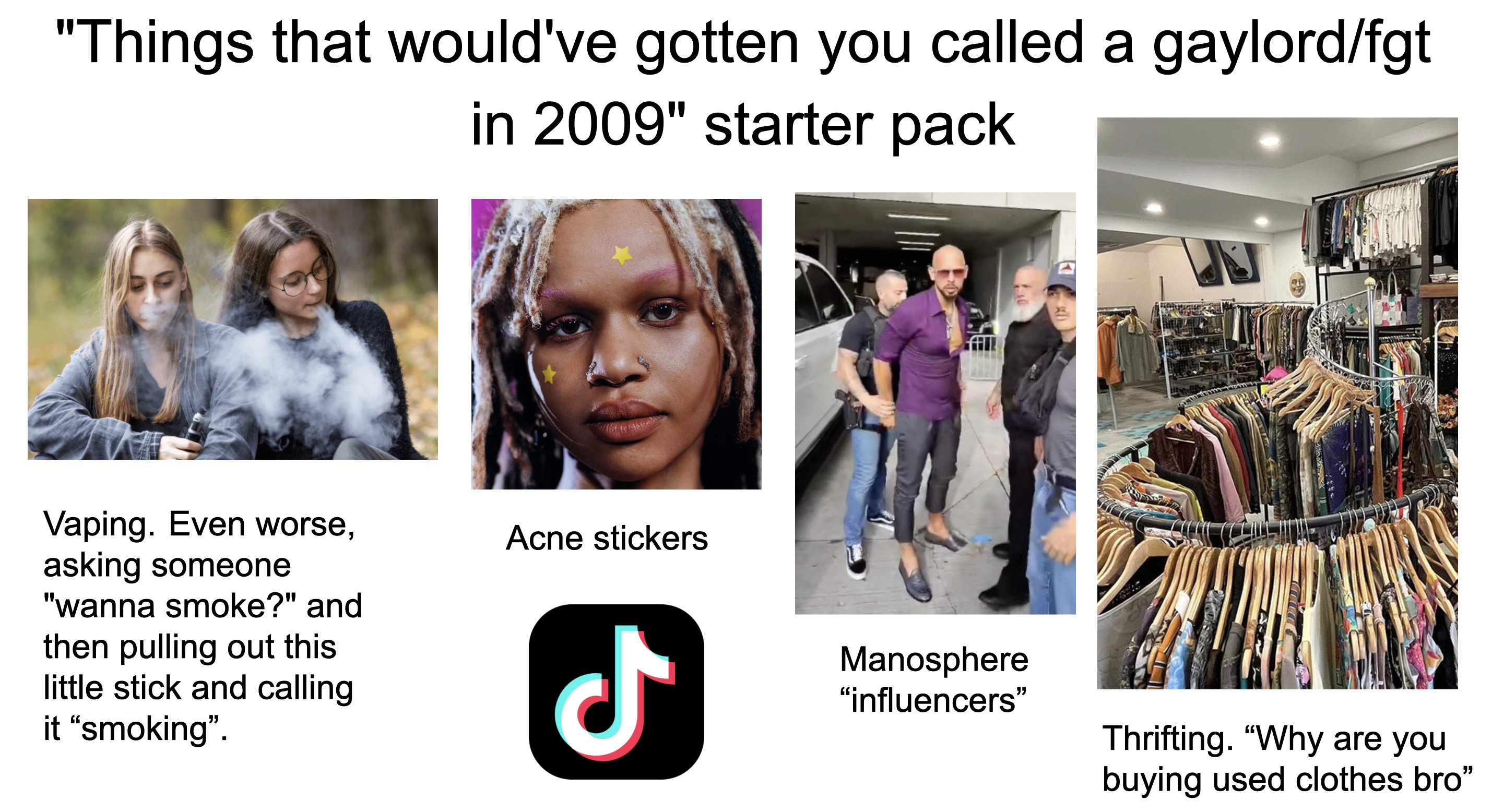 Starter Packs - "Things that would've gotten you called a gaylord/fgt in 2009" starter pack | /r/starterpacks