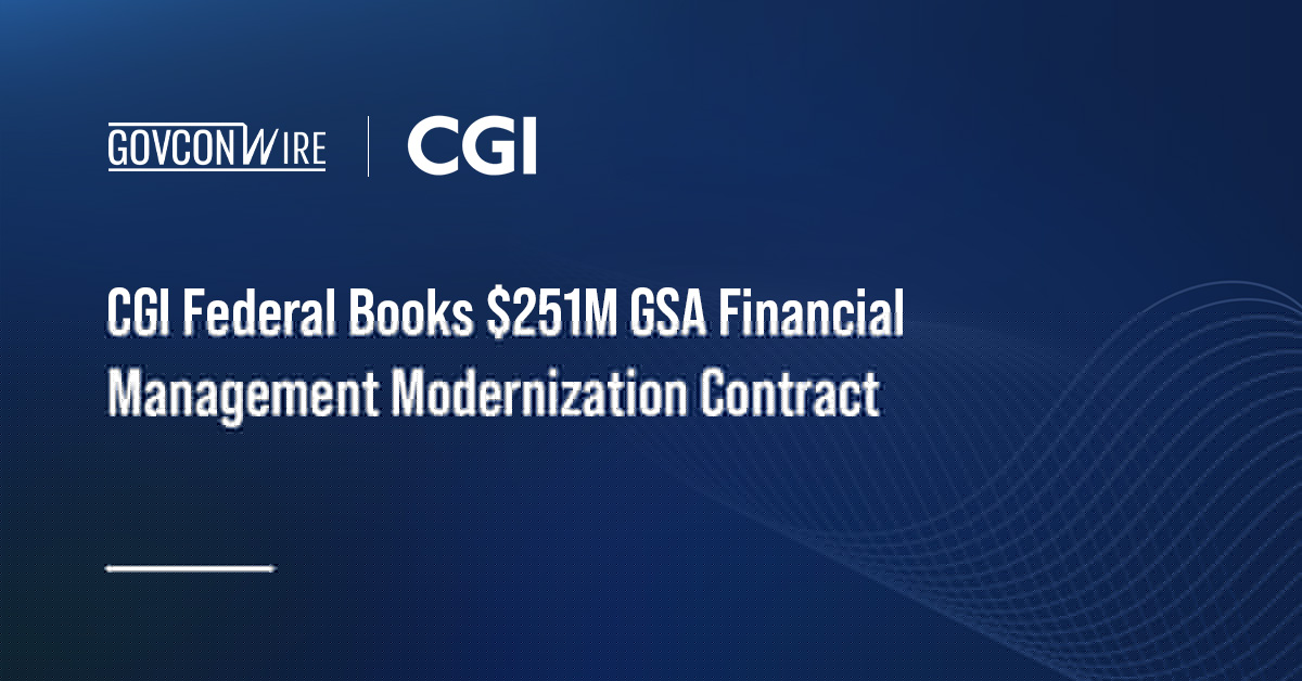 CGI Federal Books $251M GSA Financial Management Modernization Contract
