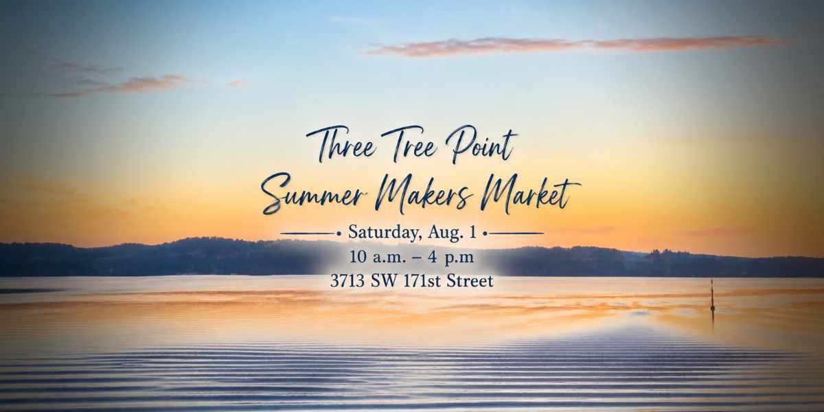 REMINDER: Three Tree Point Summer Makers Market is this Saturday, Aug. 1