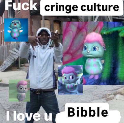 Fuck Cringe Culture, I Love U - bibble love