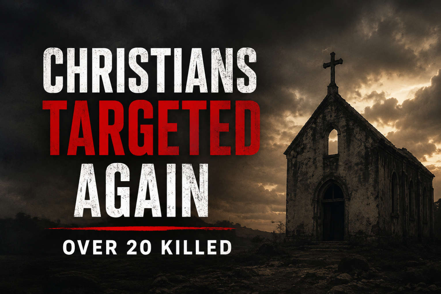 Muslim Assailants Kill Church Elder, At Least 20 Other Christians, In Targeted Attacks