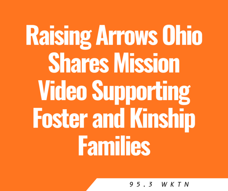 Raising Arrows Ohio Shares Mission Video Supporting Foster and Kinship Families