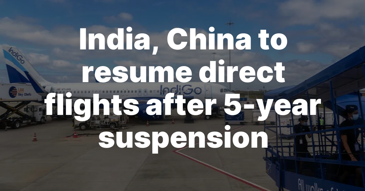 India, China to resume direct flights after 5-year suspension
