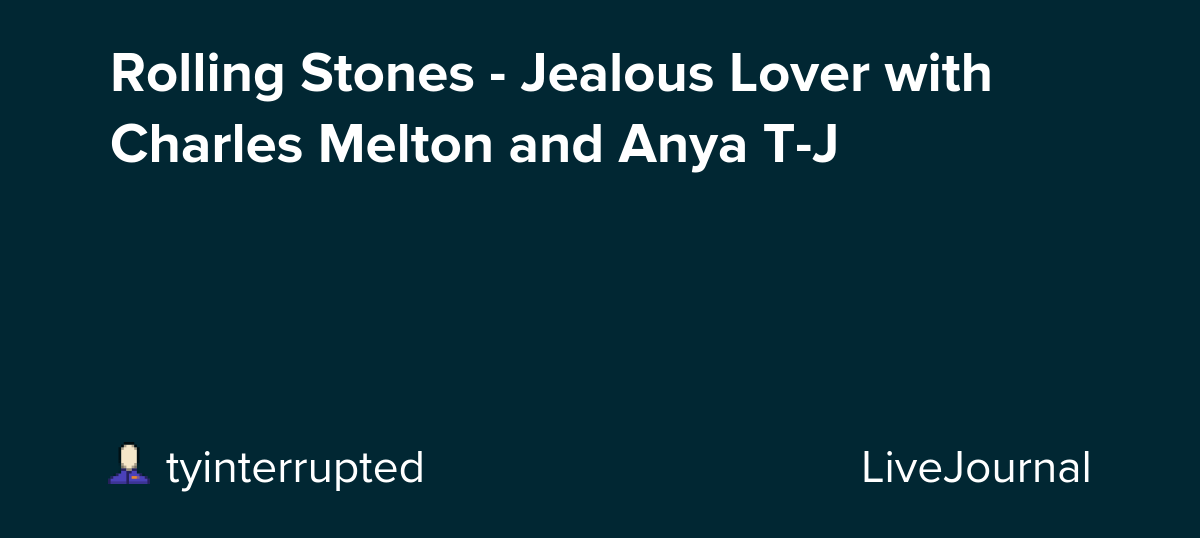 Rolling Stones - Jealous Lover with Charles Melton and Anya T-J