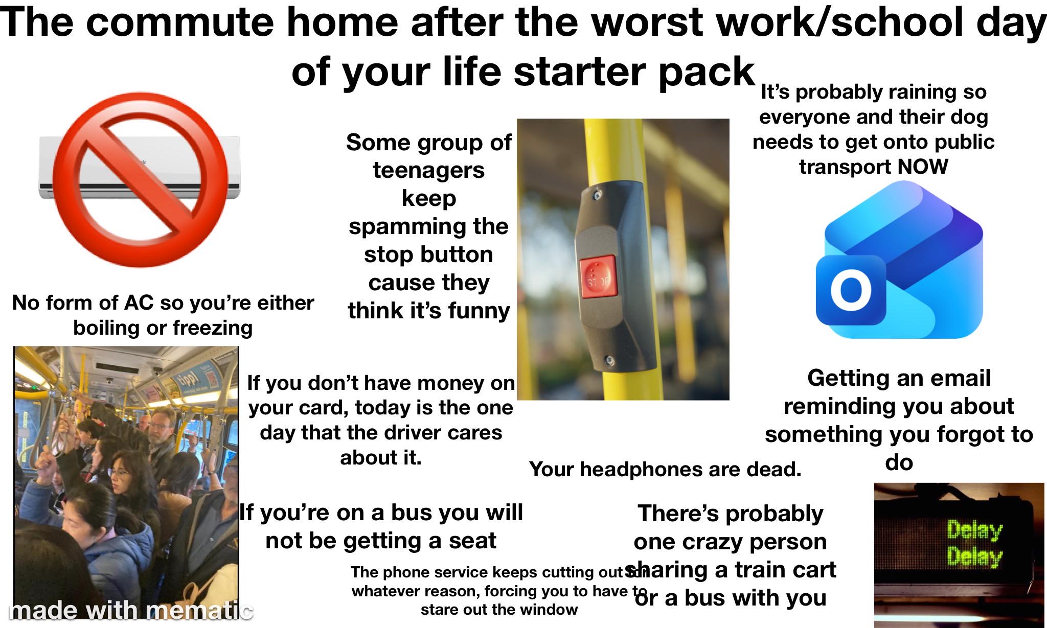 Starter Packs - The commute home after the worst work/school day of your life starterpack | /r/starterpacks