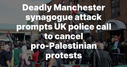 Deadly Manchester synagogue attack prompts UK police call to cancel pro-Palestinian protests