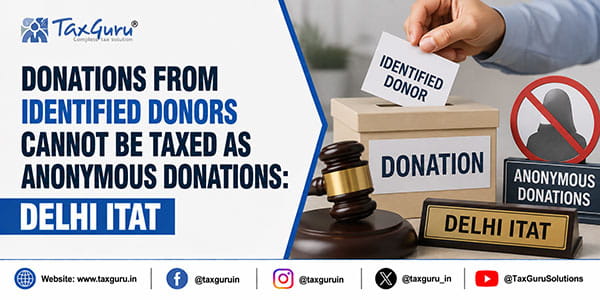 Delhi ITAT: No Section 115BBC Tax on Donations from Identified Donors