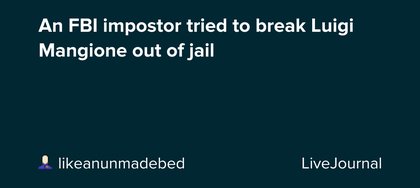 An FBI impostor tried to break Luigi Mangione out of jail