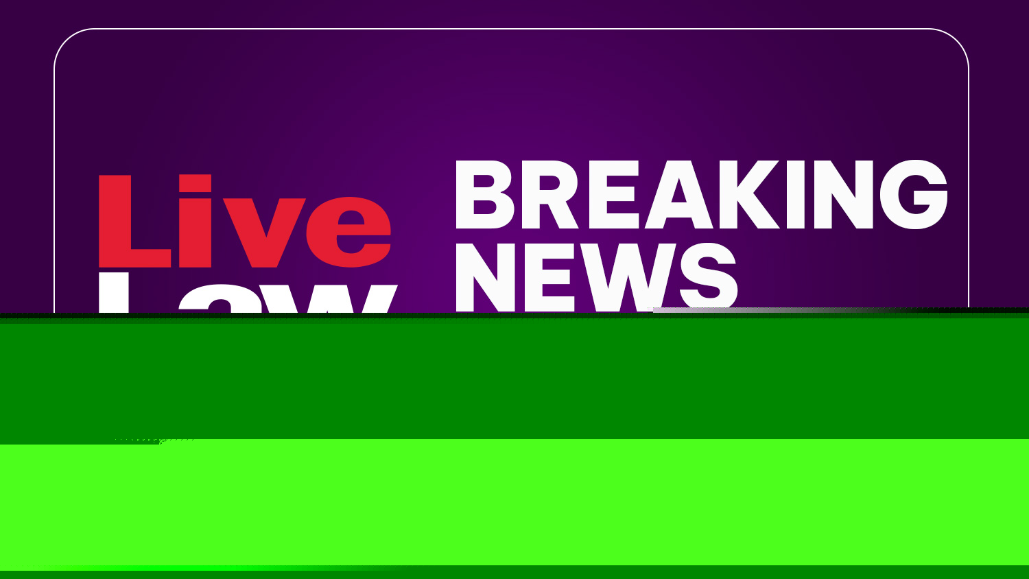 LiveLaw Breaking News Alerts- 29 July 2026