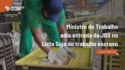 Ministro do Trabalho adia entrada da JBS na Lista Suja da escravidão