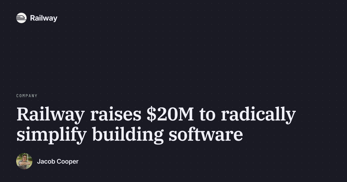 Railway raises $20M to radically simplify building software