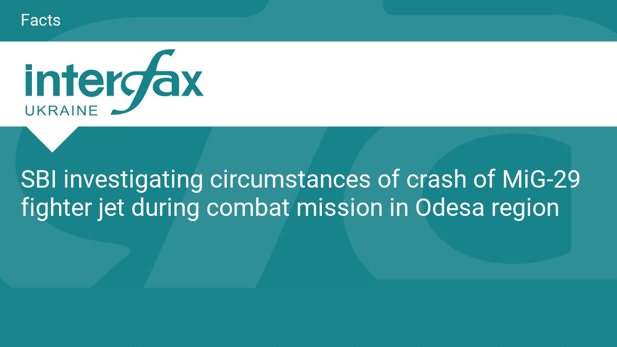SBI investigating circumstances of crash of MiG-29 fighter jet during combat mission in Odesa region
