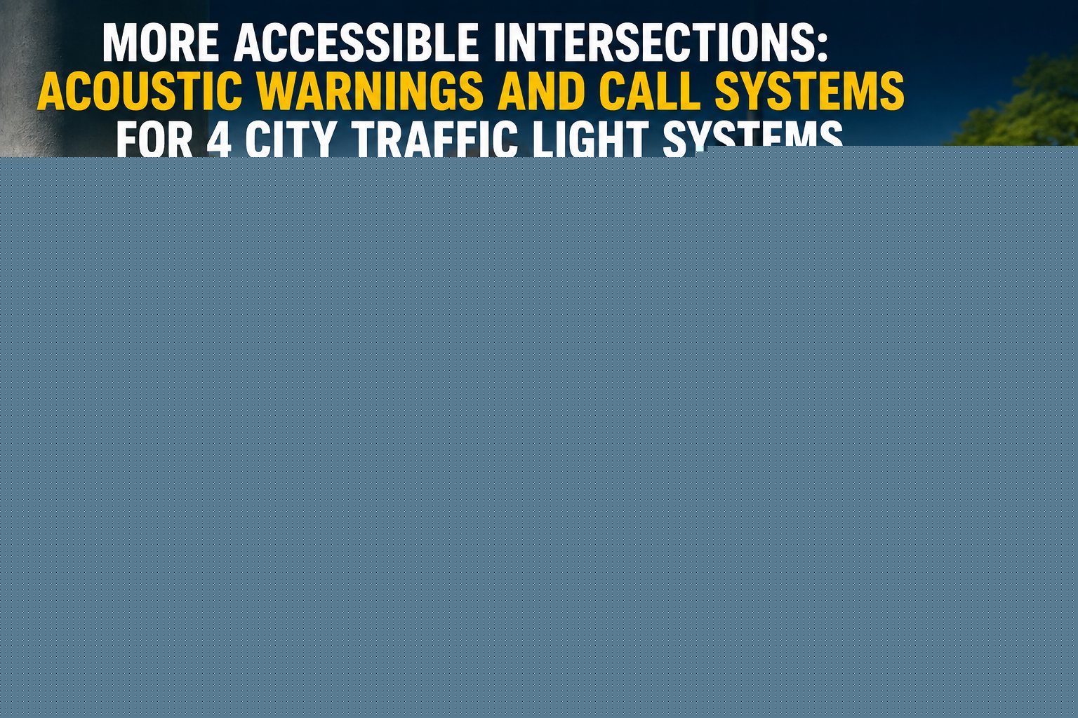 “Accessible Urban Mobility: Four City Intersections Upgraded With Acoustic Warning and Call Systems for Safer Pedestrian Crossings”