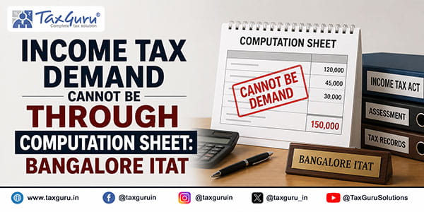 Bangalore ITAT Quashes Excess Tax Demand Raised Through Computation Sheet