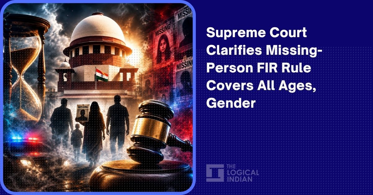 Supreme Court Clarifies Missing-Person FIR Rule Covers All Ages, Gender