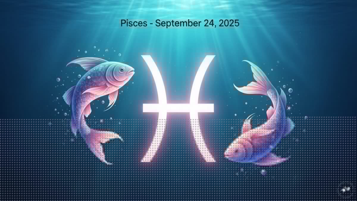 Pisces Horoscope Today, September 24, 2025