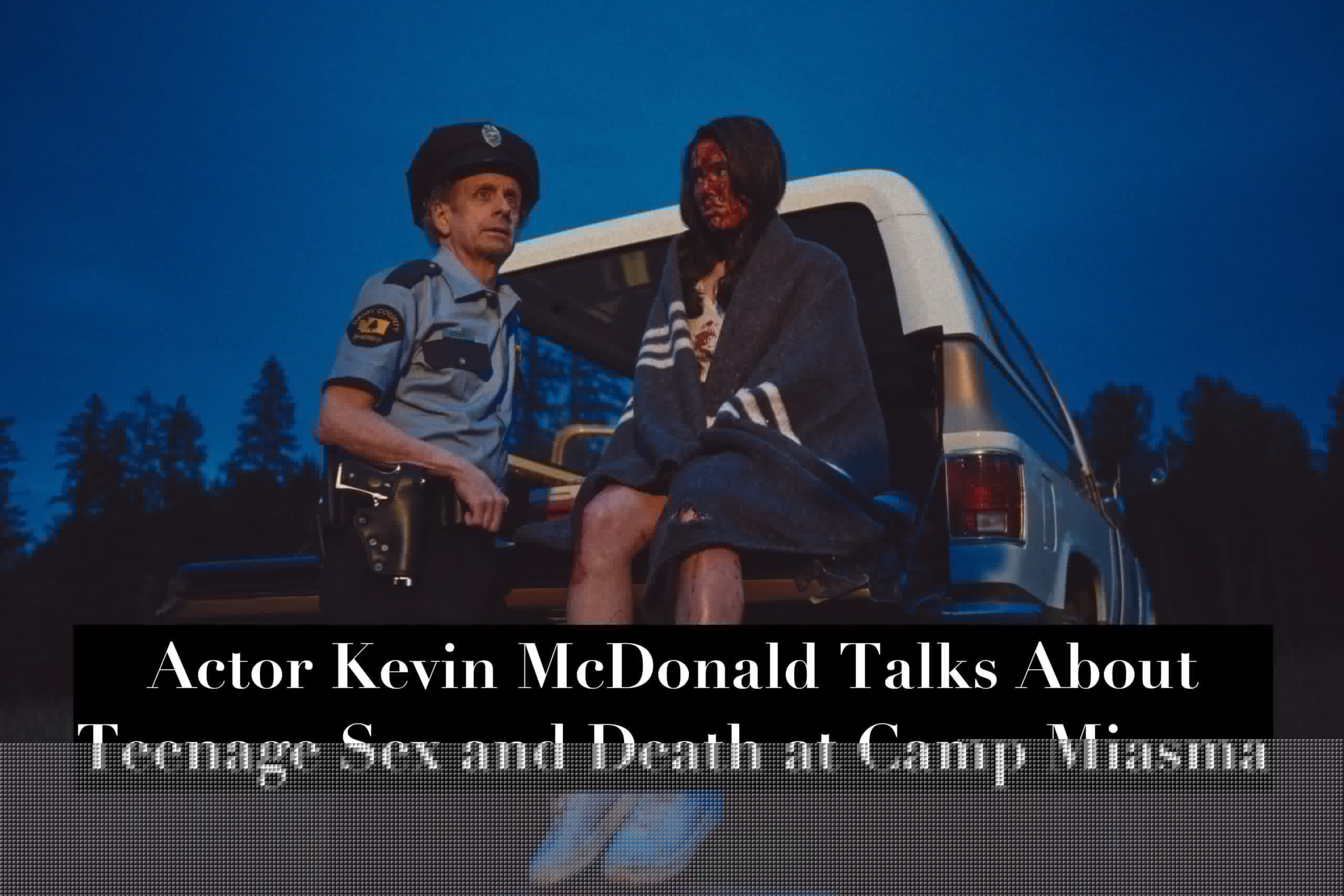 Actor Kevin McDonald Talks About His Role in Teenage Sex and Death at Camp Miasma