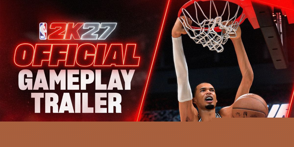 Why NBA 2K27’s New Features Are Exactly What Basketball Fans Asked For